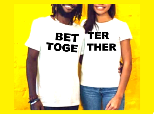 Unisex Matching Couples BETTER TOGETHER Romantic Married Wedding Date Lovers Gift T-shirt by Believe